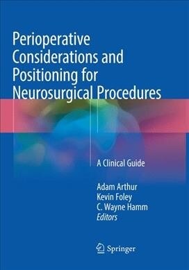 Perioperative Considerations and Positioning for Neurosurgical Procedures: A Clinical Guide (Paperback, Softcover Repri)