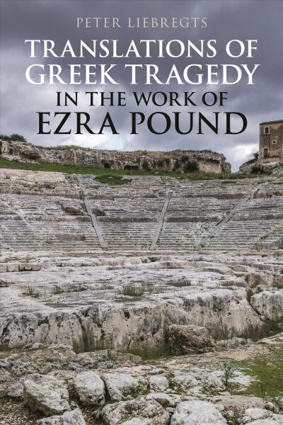 Translations of Greek Tragedy in the Work of Ezra Pound (Hardcover)