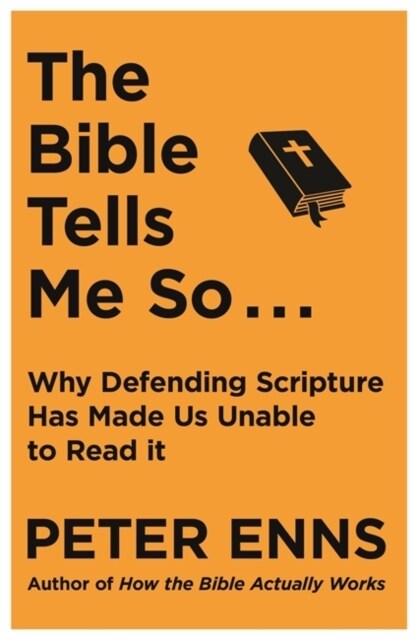 The Bible Tells Me So : Why defending Scripture has made us unable to read it (Paperback)