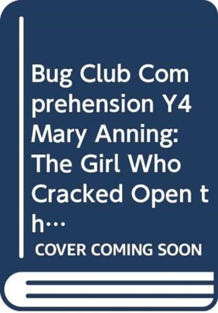 Bug Club Comprehension Y4 Mary Anning: The Girl Who Cracked Open the World 12 pack (Multiple-component retail product)
