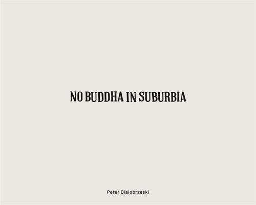 Peter Bialobrzeski: No Buddha in Suburbia (Hardcover)