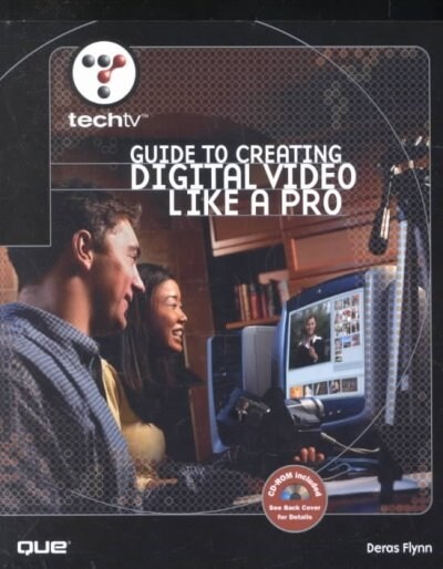 Techtvs Guide to Creating Digital Video Like a Pro (Paperback, CD-ROM)