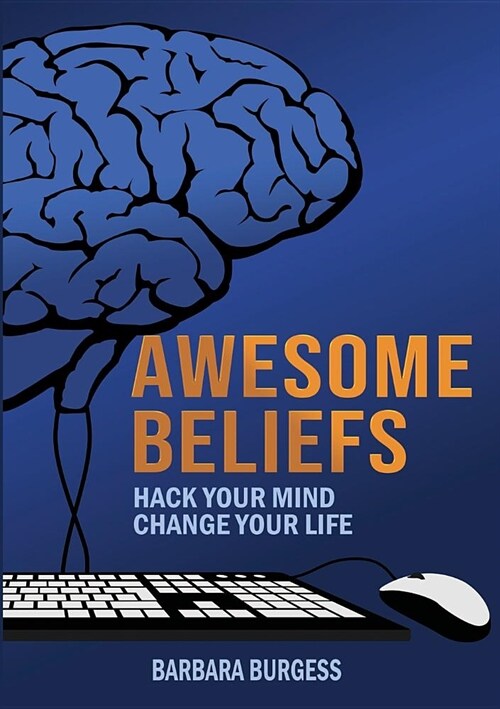 Awesome Beliefs: Hack Your Mind, Change Your Life (Paperback)