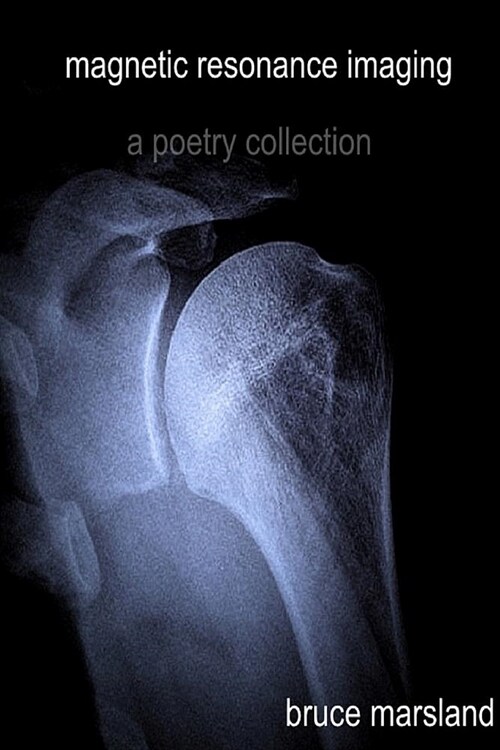 Magnetic Resonance Imaging: A Poetry Collection (Paperback)