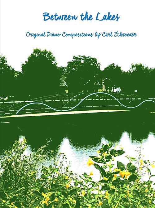 Between the Lakes: Original Piano Compositions by Carl Schroeder (Paperback)