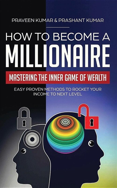 How to Become a Millionaire: Mastering the Inner Game of Wealth: Easy Proven Methods to Rocket Your Income to Next Level (Paperback)