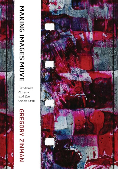 Making Images Move: Handmade Cinema and the Other Arts (Hardcover)