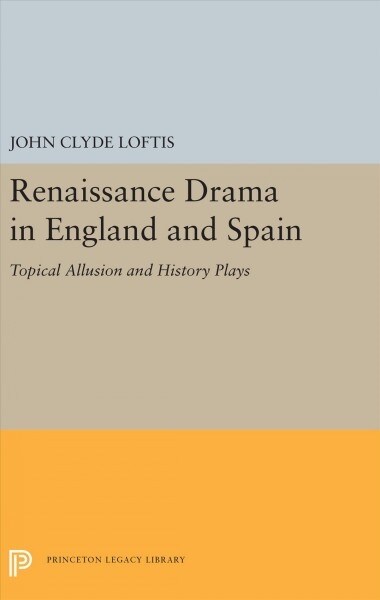 Renaissance Drama in England and Spain: Topical Allusion and History Plays (Hardcover)