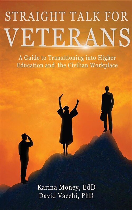 Straight Talk for Veterans: A Guide to Transitioning to Higher Education and the Civilian Workplace (Hardcover)