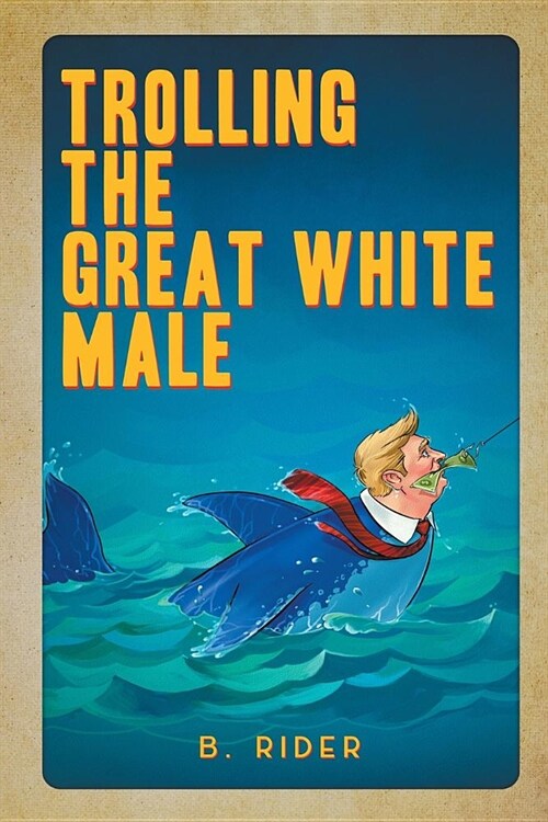 Trolling the Great White Male (Paperback)