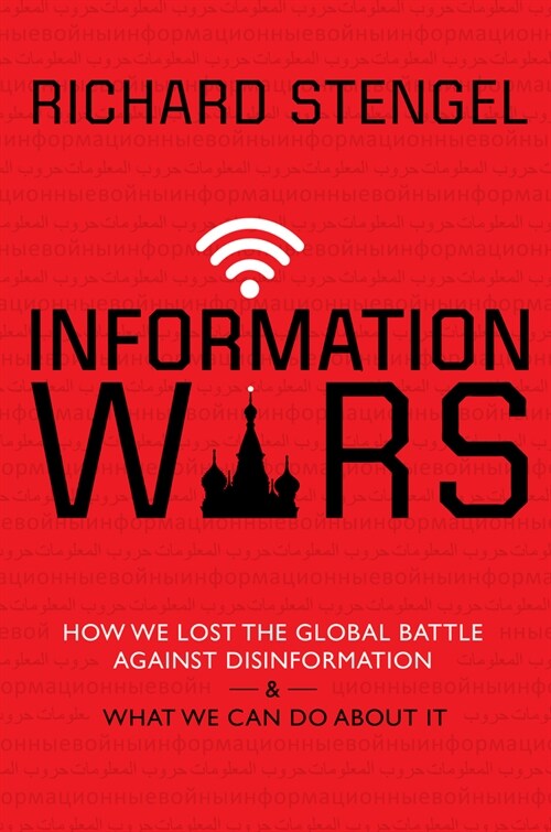Information Wars: How We Lost the Global Battle Against Disinformation and What We Can Do about It (Hardcover)