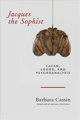 Jacques the Sophist: Lacan, Logos, and Psychoanalysis (Paperback)