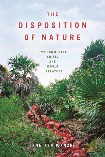 The Disposition of Nature: Environmental Crisis and World Literature (Paperback)