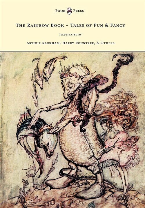 The Rainbow Book - Tales of Fun & Fancy - Illustrated by Arthur Rackham, Hugh Thompson, Bernard Partridge, Lewis Baumer, Harry Rountree, C. Wilhelm (Paperback)