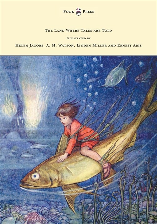The Land Where Tales Are Told - Illustrated by Helen Jacobs, A. H. Watson, Linden Miller and Ernest Aris (Paperback)