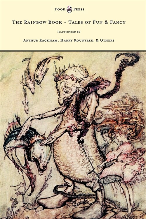 The Rainbow Book - Tales of Fun & Fancy - Illustrated by Arthur Rackham, Hugh Thompson, Bernard Partridge, Lewis Baumer, Harry Rountree, C. Wilhelm (Hardcover)