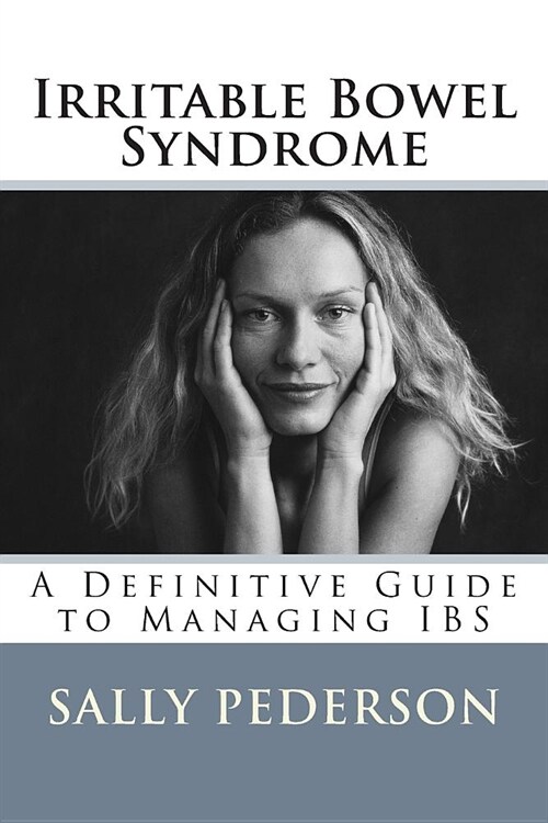 Irritable Bowel Syndrome: A Definitive Guide to Managing Ibs (Paperback)