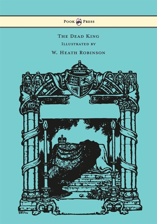 The Dead King - Illustrated by W. Heath Robinson (Paperback)