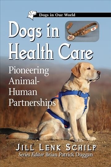 Dogs in Health Care: Pioneering Animal-Human Partnerships (Paperback)