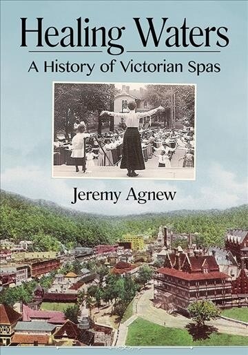 Healing Waters: A History of Victorian Spas (Paperback)