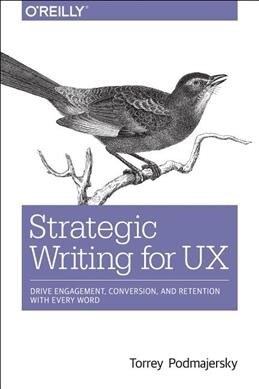 Strategic Writing for UX: Drive Engagement, Conversion, and Retention with Every Word (Paperback)
