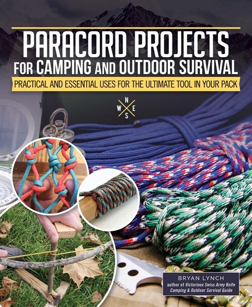 Paracord Projects for Camping and Outdoor Survival: Practical and Essential Uses for the Ultimate Tool in Your Pack (Paperback)