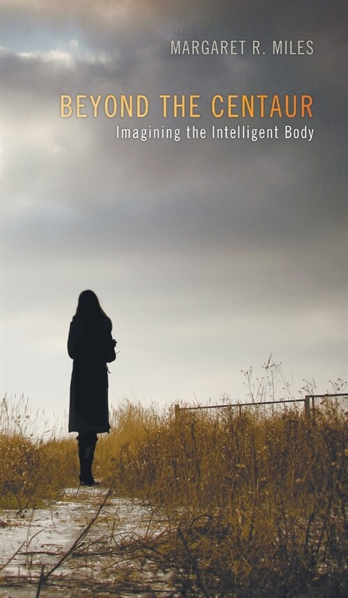 Beyond the Centaur: Imagining the Intelligent Body (Hardcover)