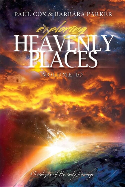 Exploring Heavenly Places - Volume 10 - A Travelogue of Heavenly Journeys (Paperback)