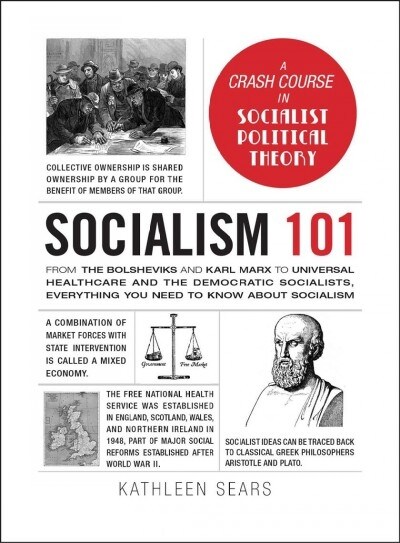Socialism 101: From the Bolsheviks and Karl Marx to Universal Healthcare and the Democratic Socialists, Everything You Need to Know a (Hardcover)