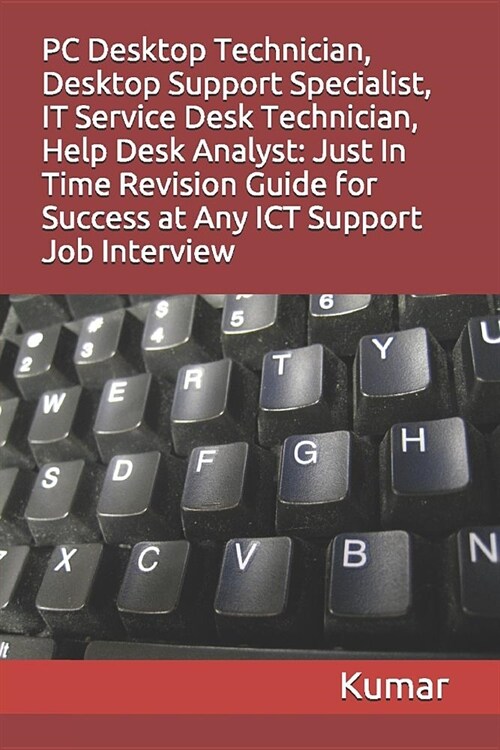 PC Desktop Technician, Desktop Support Specialist, It Service Desk Technician, Help Desk Analyst: Just in Time Revision Guide for Success at Any Ict S (Paperback)