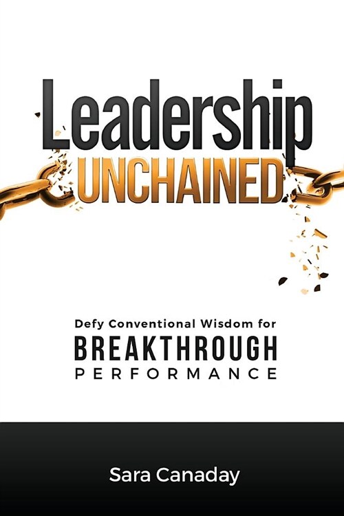 Leadership Unchained: Defy Conventional Wisdom for Breakthrough Performance (Paperback)