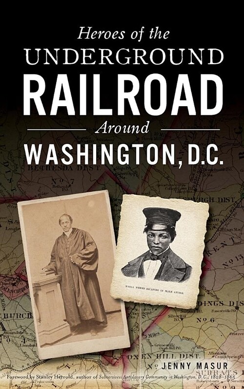 Heroes of the Underground Railroad Around Washington, D.C. (Hardcover)