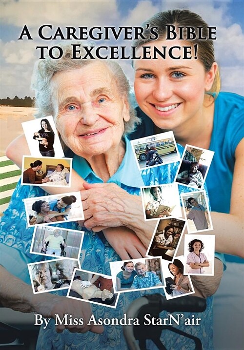 A Caregivers Bible to Excellence! (Hardcover)
