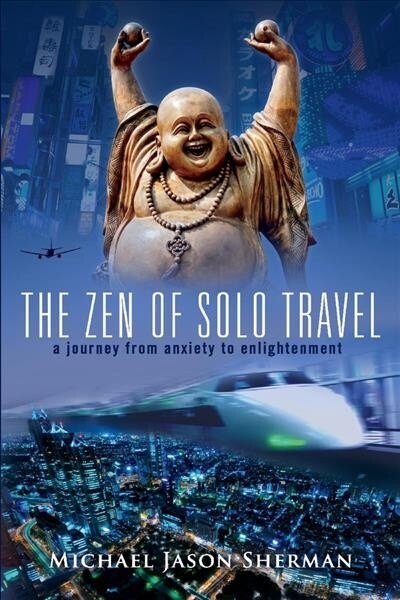 The Zen of Solo Travel: A Journey from Anxiety to Enlightenment (Paperback)