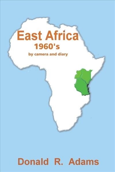 East Africa, 1960s - By Camera and Diary: Volume 1 (Paperback)