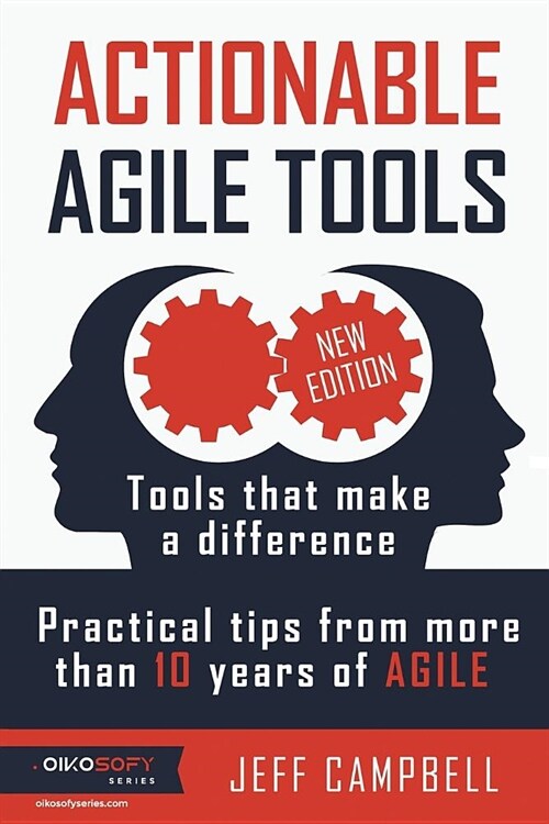 Actionable Agile Tools: Tools That Make a Difference - Practical Tips from More Than 10 Years of Agile (B&w Edition) (Paperback)