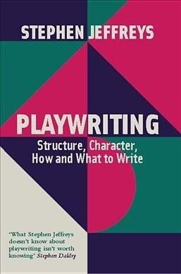 Playwriting: Structure, Character, How and What to Write (Paperback)