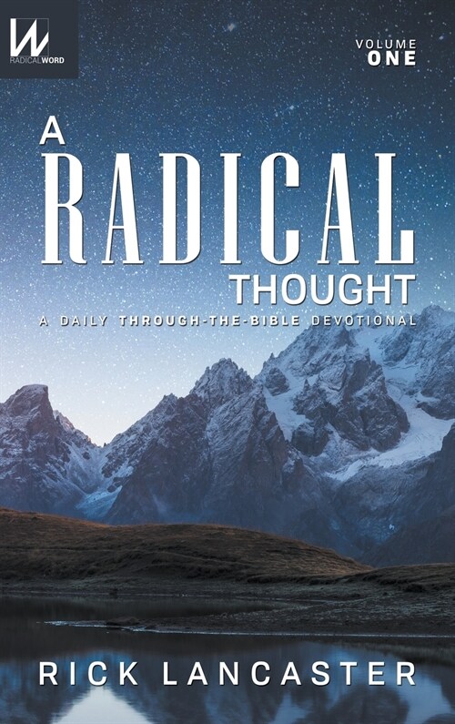 A Radical Thought - Volume One, Hard Cover Edition: A Daily Through-The-Bible Devotional (Hardcover)