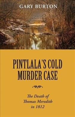 Pintlalas Cold Murder Case: The Death of Thomas Meredith in 1812 (Paperback)