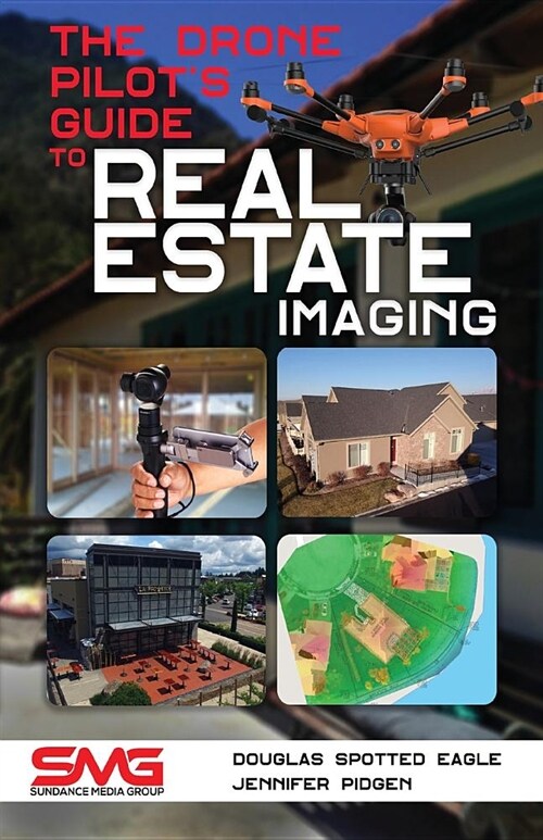 The Drone Pilots Guide to Real Estate Imaging: Using Drones for Real Estate Photography and Video (Paperback)