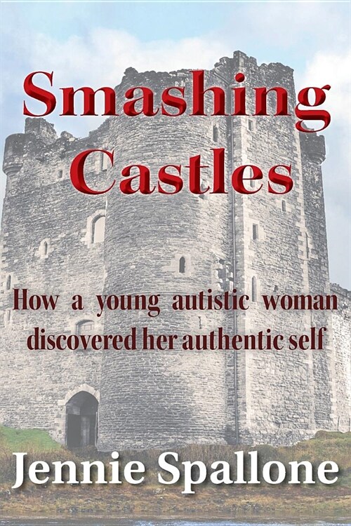 Smashing Castles: How a Young Autistic Woman Discovered Her Authentic Self (Paperback)