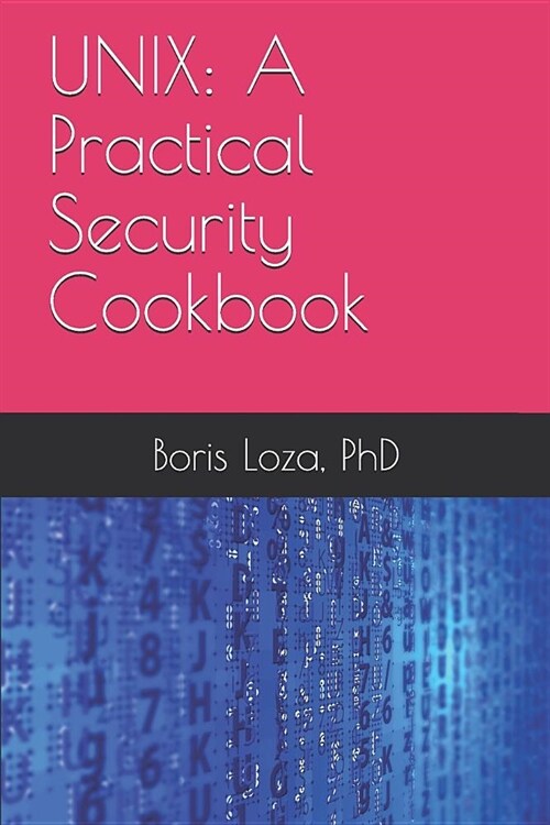 Unix: A Practical Security Cookbook: Securing Unix Operating System Without Third-Party Applications (Paperback)