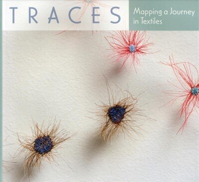 Traces: Mapping a Journey in Textiles (Paperback)