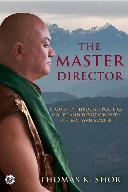 The Master Director: A Journey Through Politics, Doubt and Devotion with a Himalayan Master (Paperback)