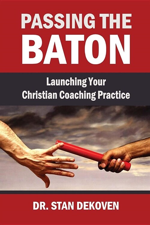 Passing the Baton: Launching Your Christian Life Coaching Practice (Paperback)