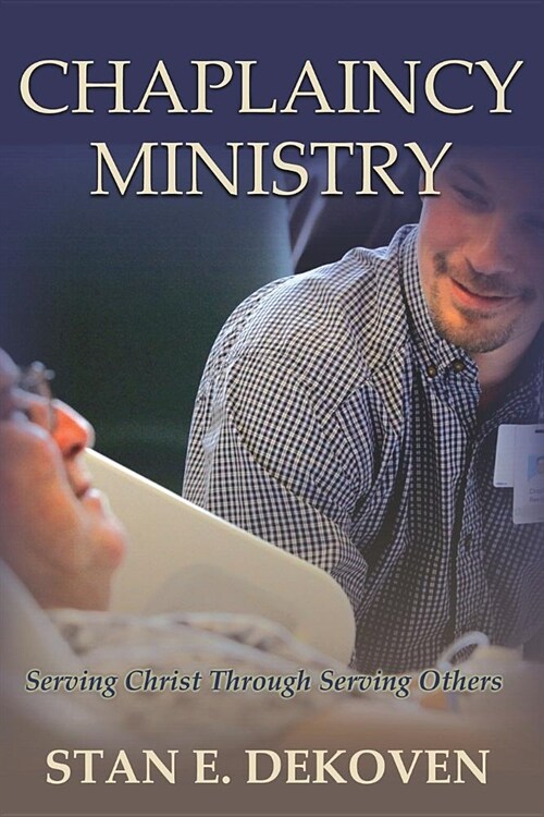 Chaplaincy Ministry: Serving Christ Through Serving Others (Paperback)