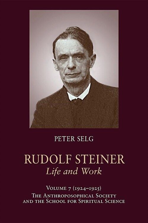Rudolf Steiner, Life and Work: 1924-1925: The Anthroposophical Society and the School for Spiritual Science (Paperback)