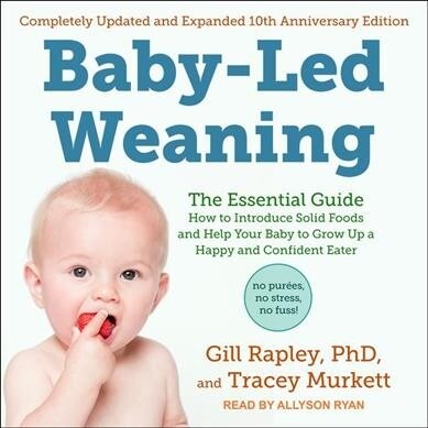 Baby-Led Weaning, Completely Updated and Expanded Tenth Anniversary Edition: The Essential Guide - How to Introduce Solid Foods and Help Your Baby to (Audio CD)