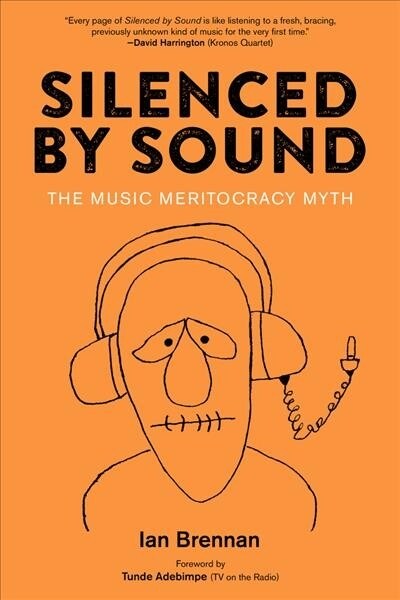 Silenced by Sound: The Music Meritocracy Myth (Paperback)