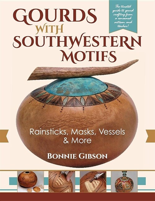 Gourds with Southwestern Motifs: Rainsticks, Masks, Vessels & More (Paperback, Reprint)